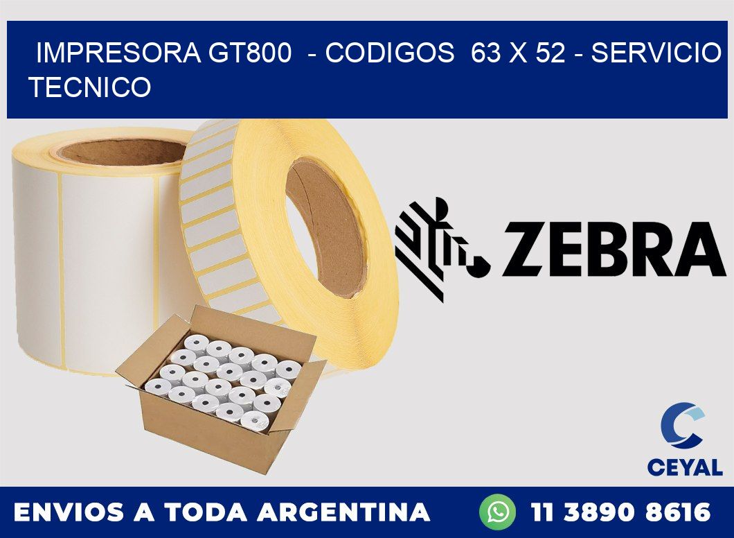 IMPRESORA GT800 - CODIGOS 63 x 52 - SERVICIO TECNICO