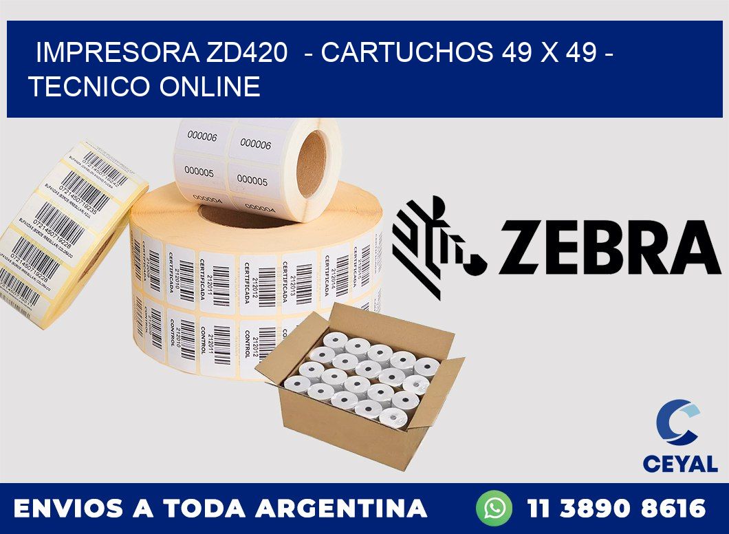 IMPRESORA ZD420 - CARTUCHOS 49 x 49 - TECNICO ONLINE