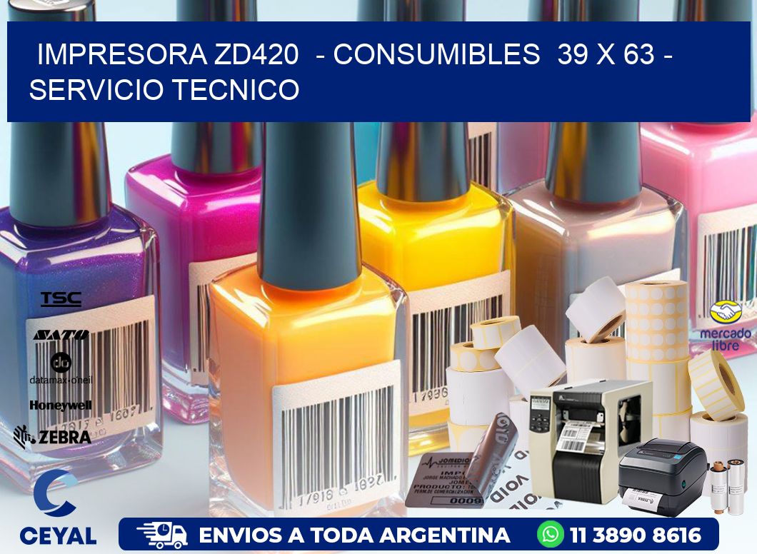 IMPRESORA ZD420 - CONSUMIBLES 39 x 63 - SERVICIO TECNICO