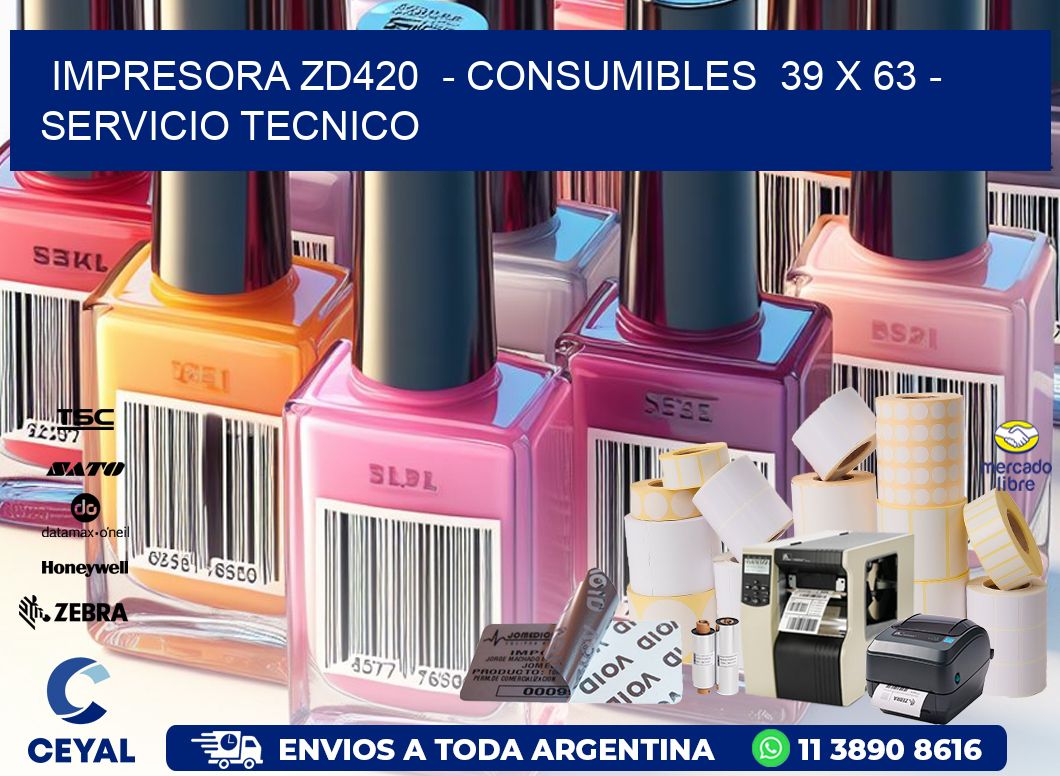 IMPRESORA ZD420 - CONSUMIBLES 39 x 63 - SERVICIO TECNICO