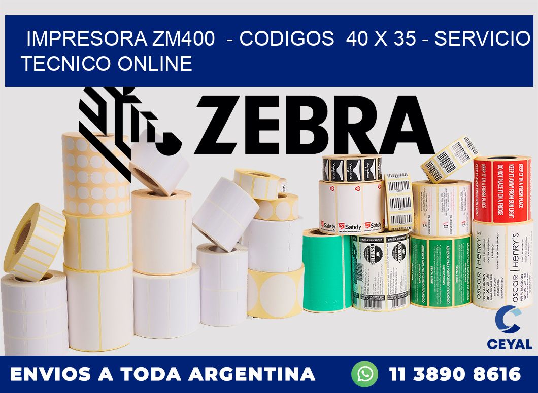 IMPRESORA ZM400 - CODIGOS 40 x 35 - SERVICIO TECNICO ONLINE