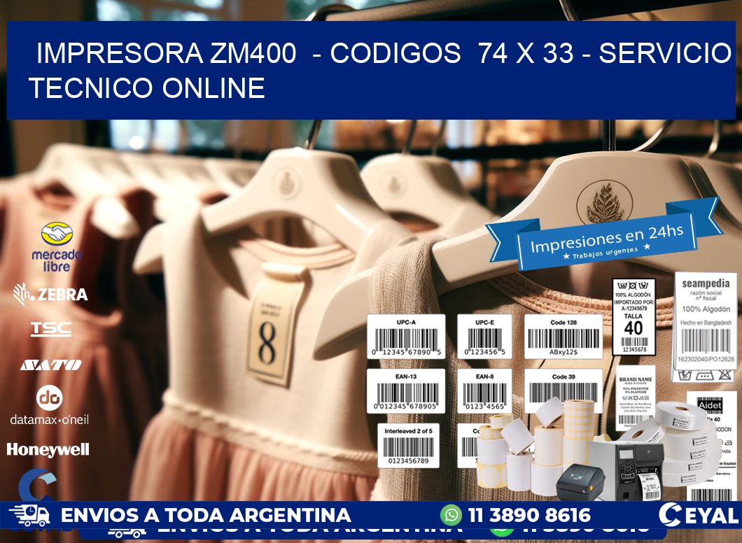 IMPRESORA ZM400 - CODIGOS 74 x 33 - SERVICIO TECNICO ONLINE