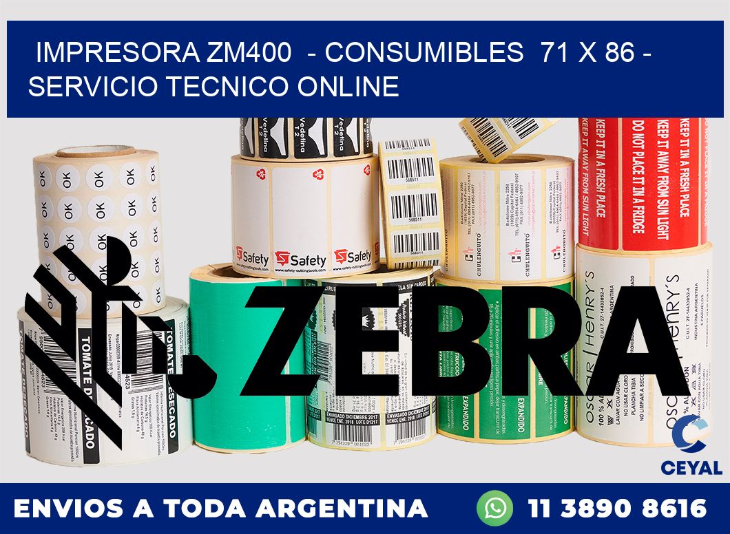 IMPRESORA ZM400 - CONSUMIBLES 71 x 86 - SERVICIO TECNICO ONLINE