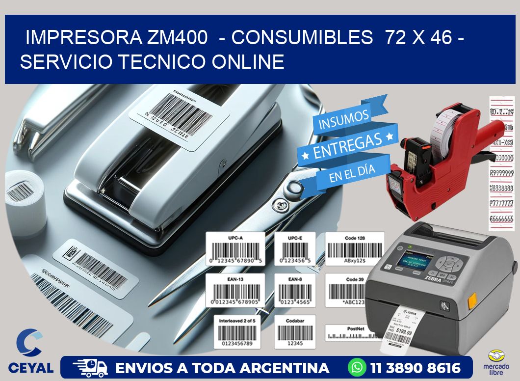 IMPRESORA ZM400 - CONSUMIBLES 72 x 46 - SERVICIO TECNICO ONLINE