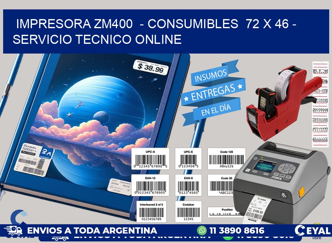 IMPRESORA ZM400 - CONSUMIBLES 72 x 46 - SERVICIO TECNICO ONLINE