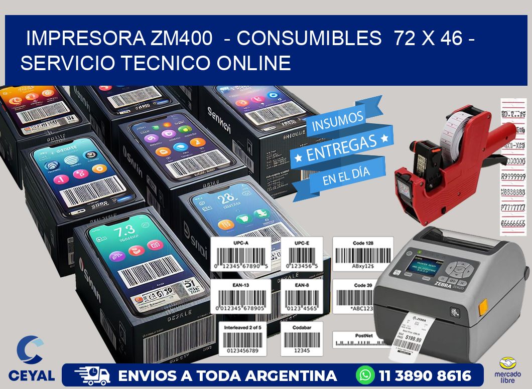 IMPRESORA ZM400 - CONSUMIBLES 72 x 46 - SERVICIO TECNICO ONLINE