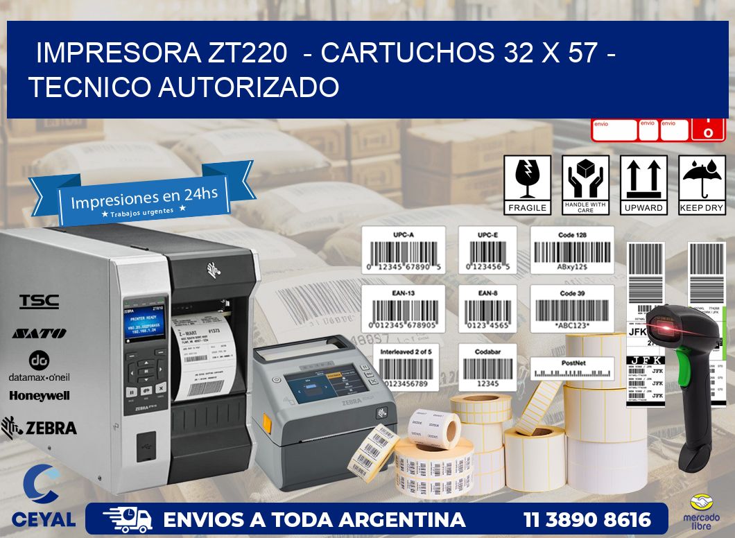 IMPRESORA ZT220 - CARTUCHOS 32 x 57 - TECNICO AUTORIZADO