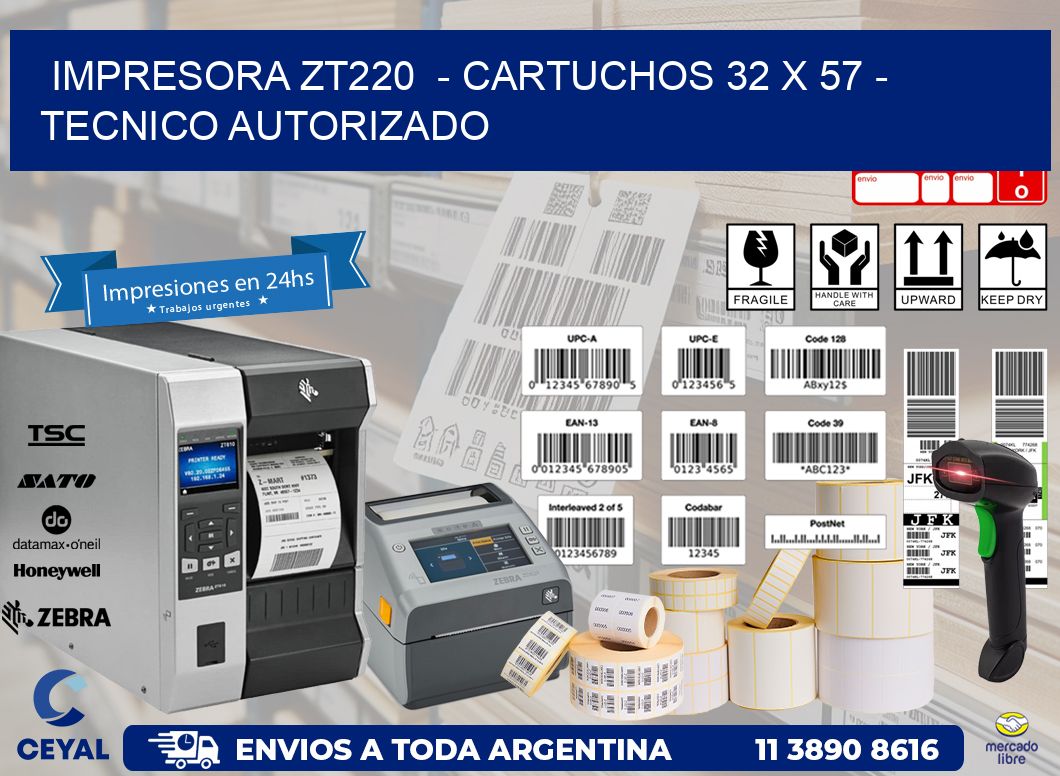 IMPRESORA ZT220 - CARTUCHOS 32 x 57 - TECNICO AUTORIZADO