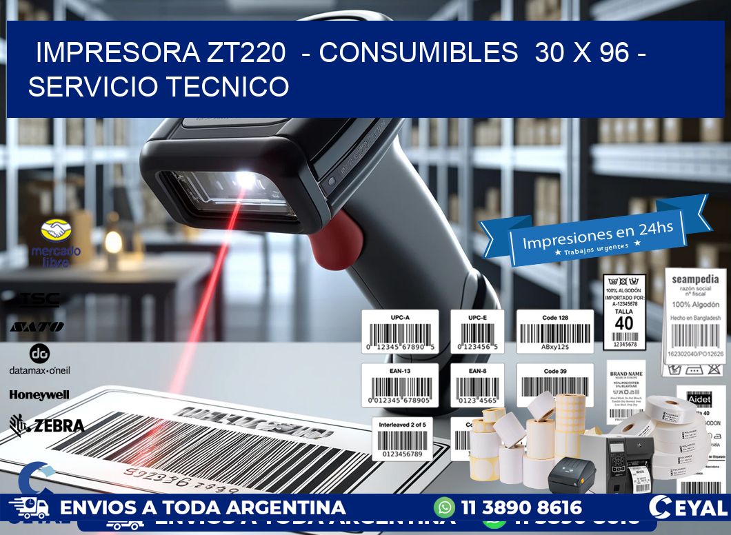 IMPRESORA ZT220 - CONSUMIBLES 30 x 96 - SERVICIO TECNICO