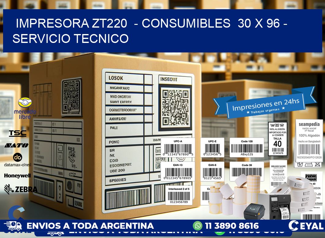 IMPRESORA ZT220 - CONSUMIBLES 30 x 96 - SERVICIO TECNICO