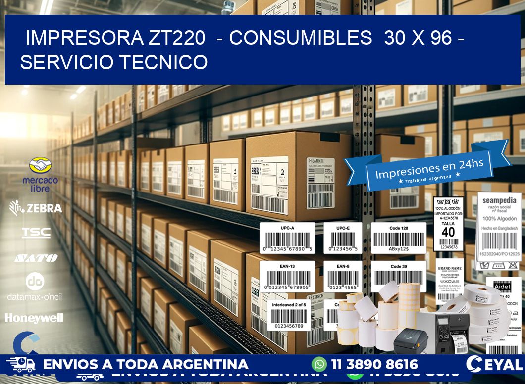 IMPRESORA ZT220 - CONSUMIBLES 30 x 96 - SERVICIO TECNICO