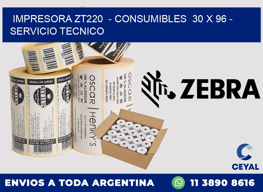 IMPRESORA ZT220 - CONSUMIBLES 30 x 96 - SERVICIO TECNICO