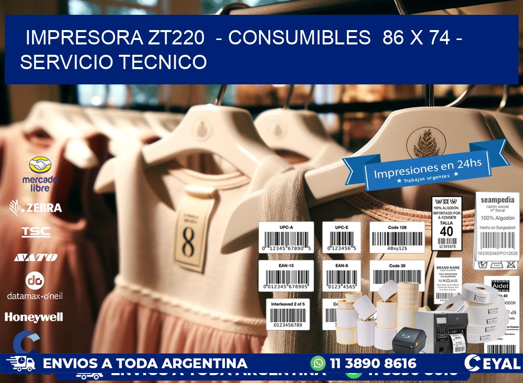 IMPRESORA ZT220 - CONSUMIBLES 86 x 74 - SERVICIO TECNICO