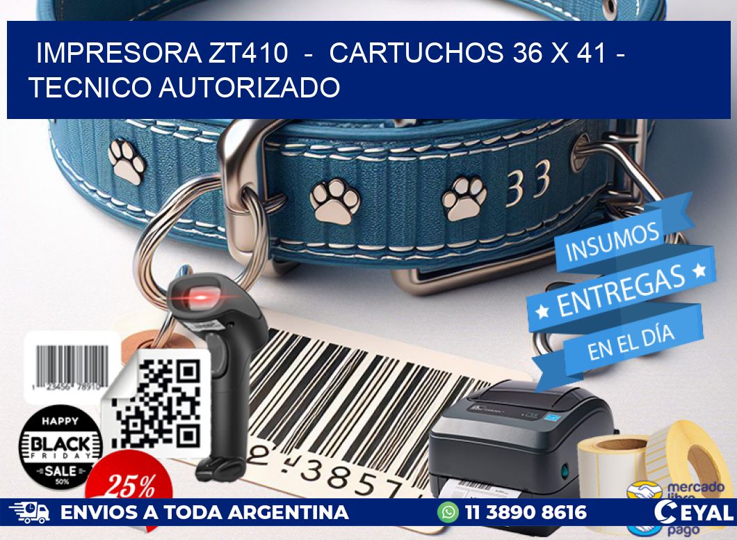 IMPRESORA ZT410 - CARTUCHOS 36 x 41 - TECNICO AUTORIZADO