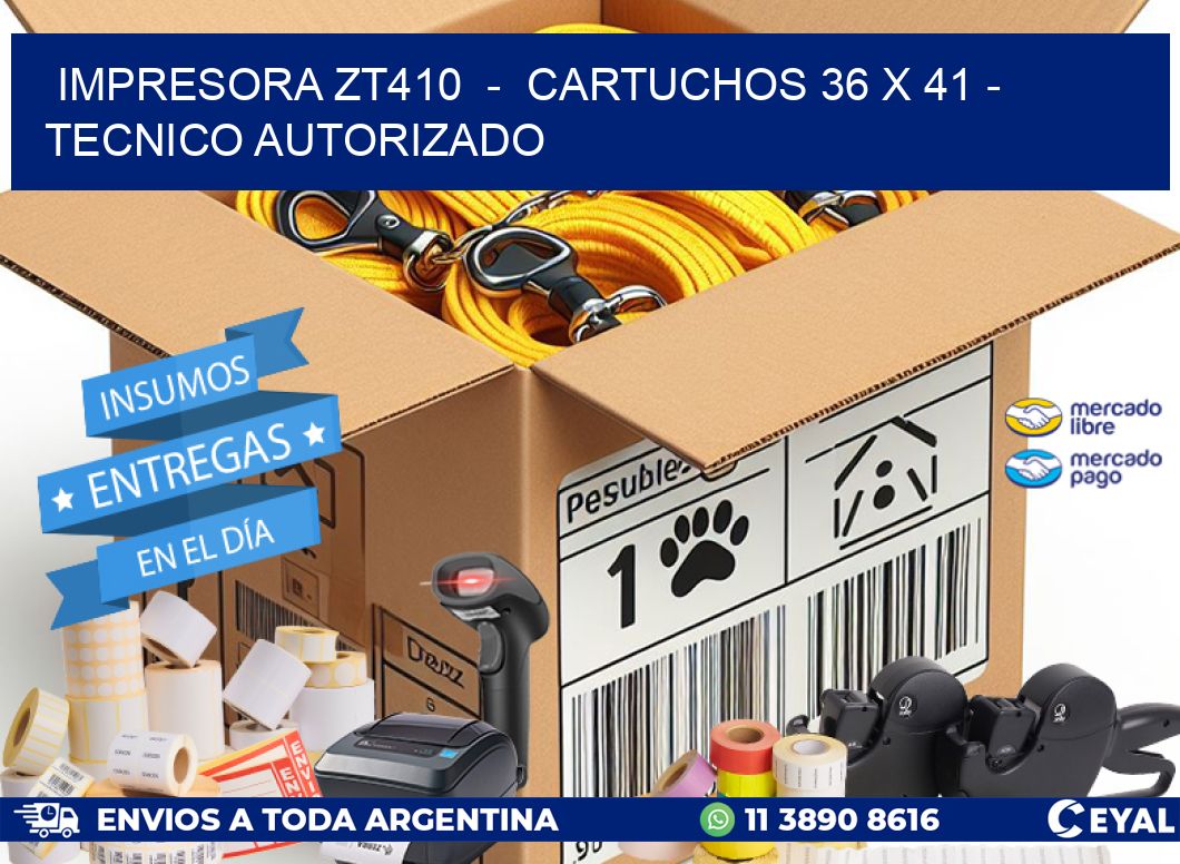 IMPRESORA ZT410 - CARTUCHOS 36 x 41 - TECNICO AUTORIZADO