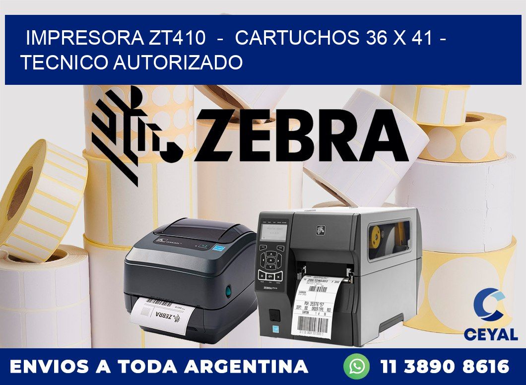 IMPRESORA ZT410 - CARTUCHOS 36 x 41 - TECNICO AUTORIZADO