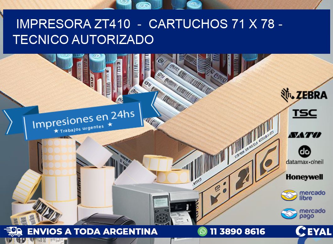 IMPRESORA ZT410 - CARTUCHOS 71 x 78 - TECNICO AUTORIZADO