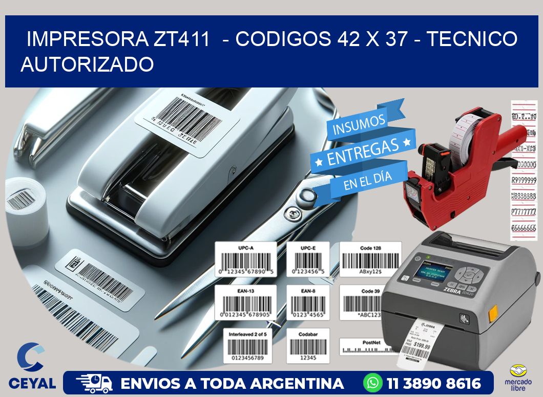 IMPRESORA ZT411 - CODIGOS 42 x 37 - TECNICO AUTORIZADO