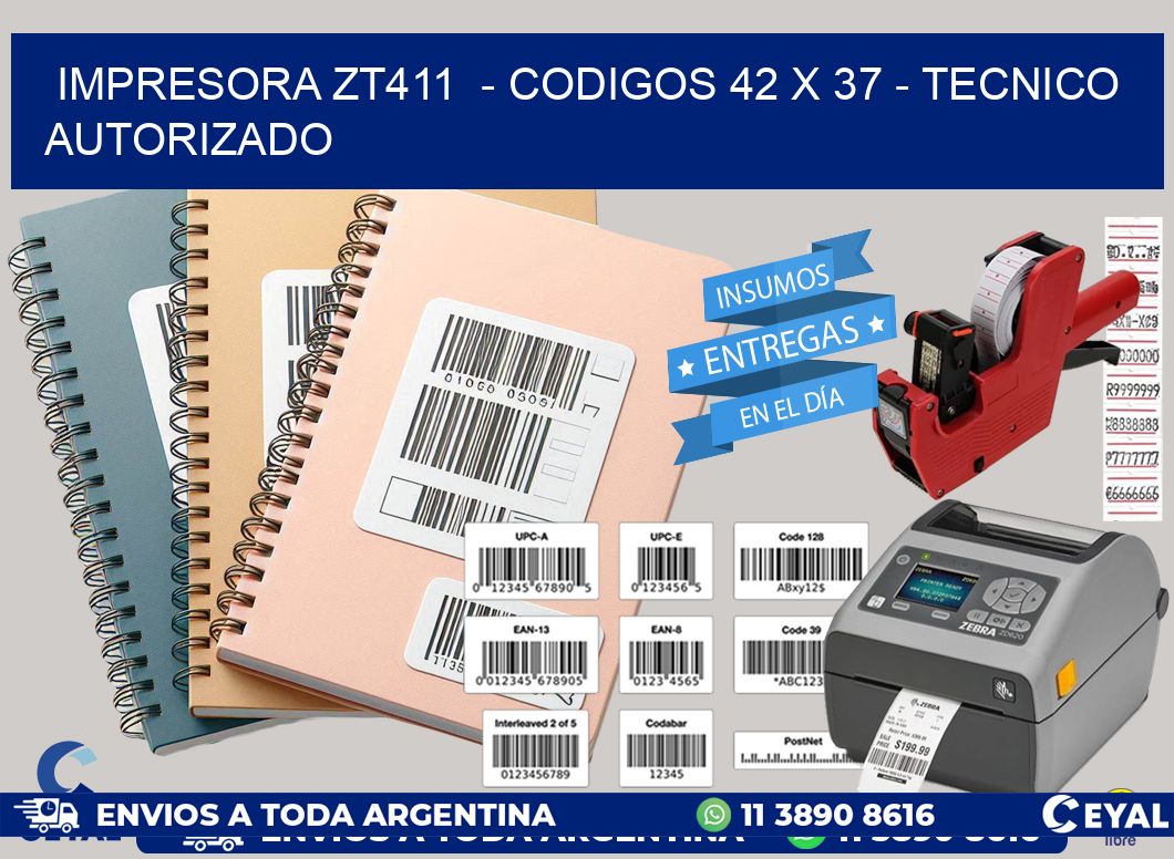 IMPRESORA ZT411 - CODIGOS 42 x 37 - TECNICO AUTORIZADO