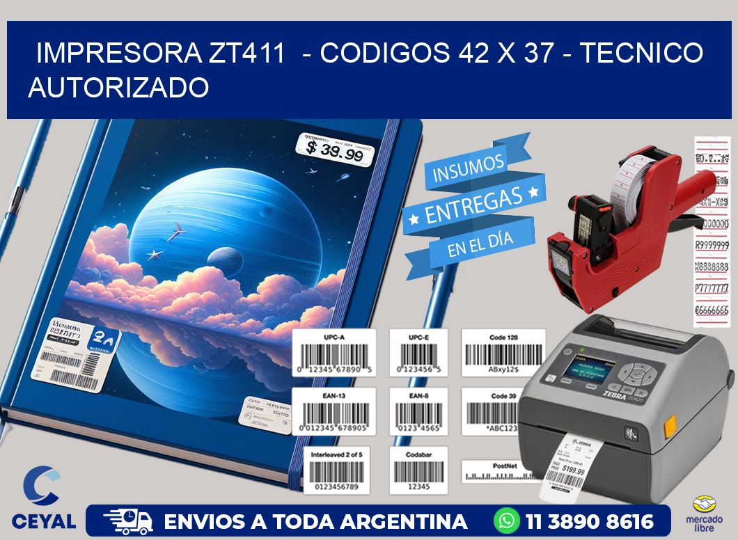 IMPRESORA ZT411 - CODIGOS 42 x 37 - TECNICO AUTORIZADO