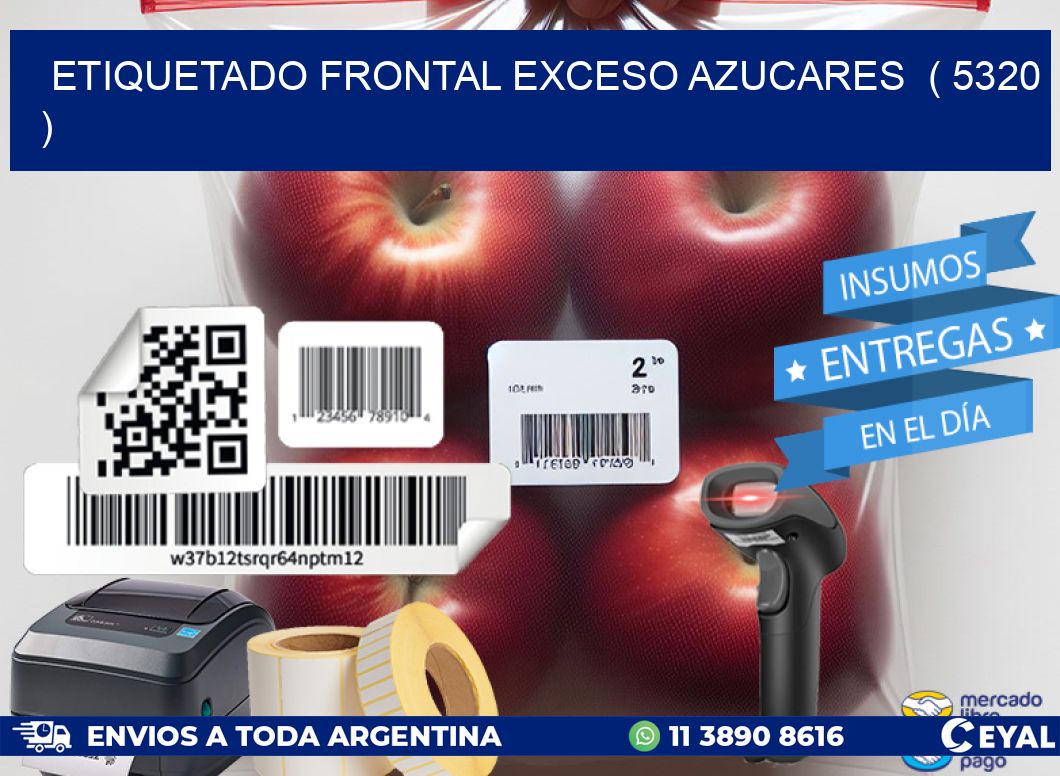 ETIQUETADO FRONTAL EXCESO AZUCARES ( 5320 )