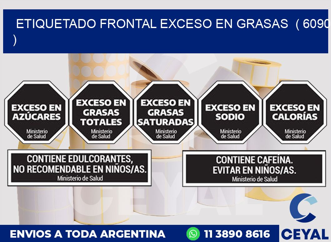 ETIQUETADO FRONTAL EXCESO EN GRASAS ( 6090 )