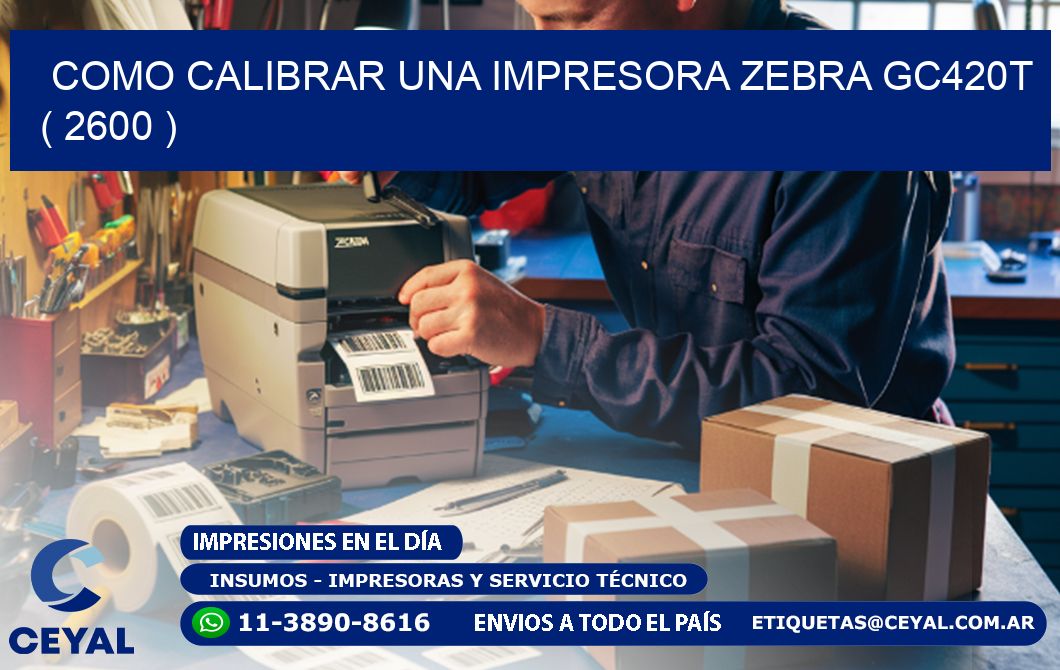como calibrar una impresora zebra gc420t ( 2600 )