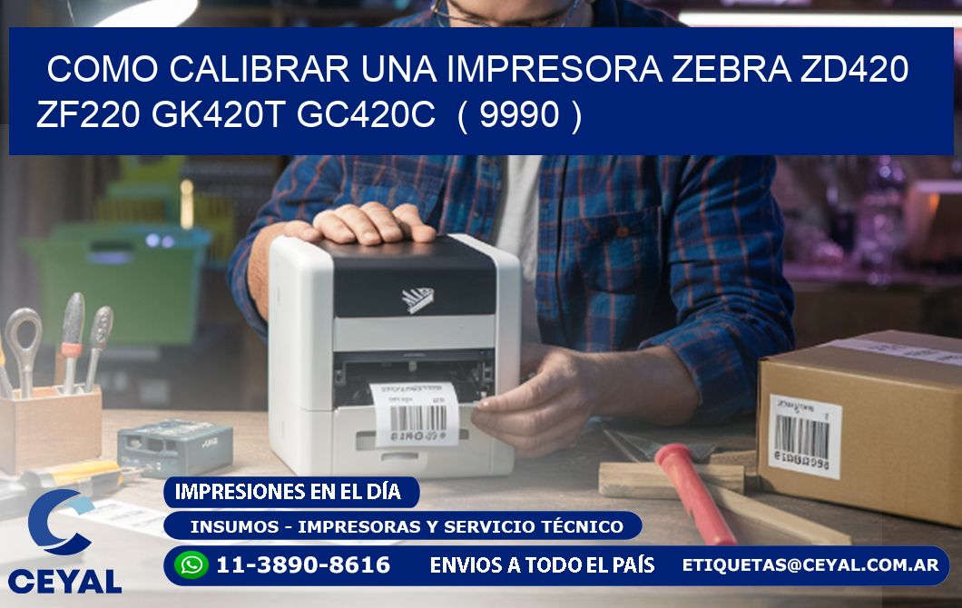como calibrar una impresora zebra zd420 ZF220 GK420T GC420C ( 9990 )