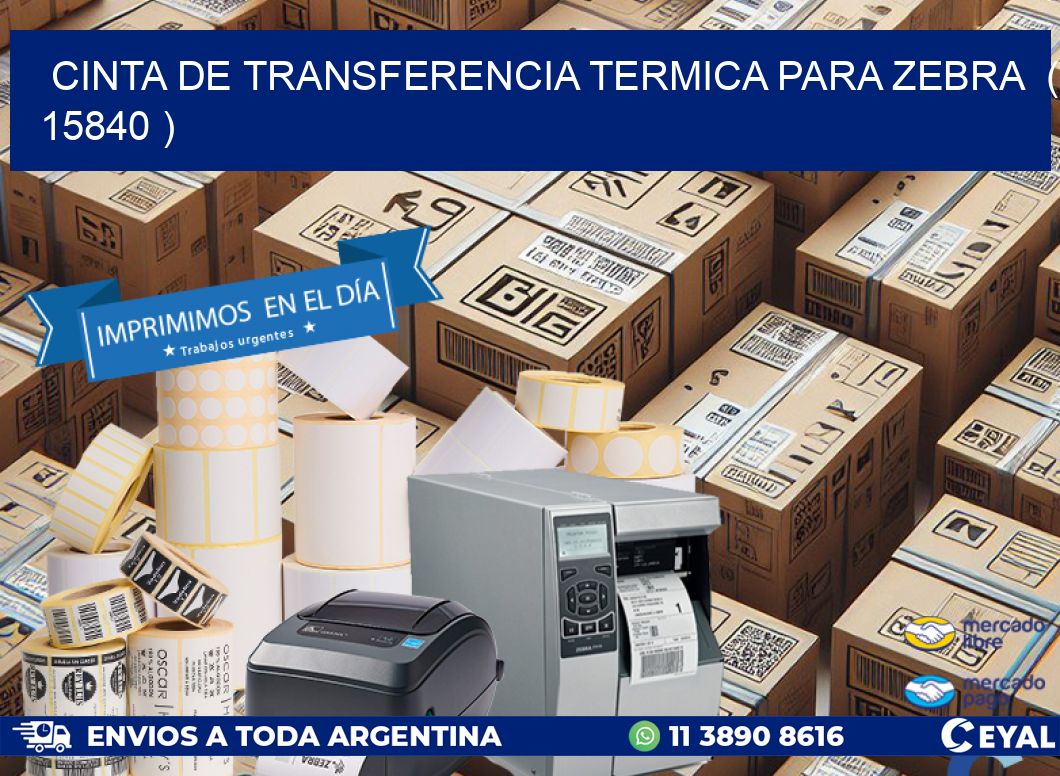 CINTA DE TRANSFERENCIA TERMICA PARA ZEBRA ( 15840 )