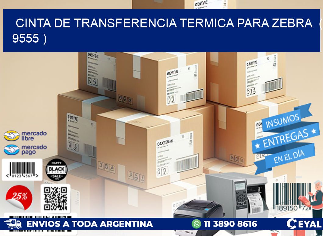 CINTA DE TRANSFERENCIA TERMICA PARA ZEBRA ( 9555 )