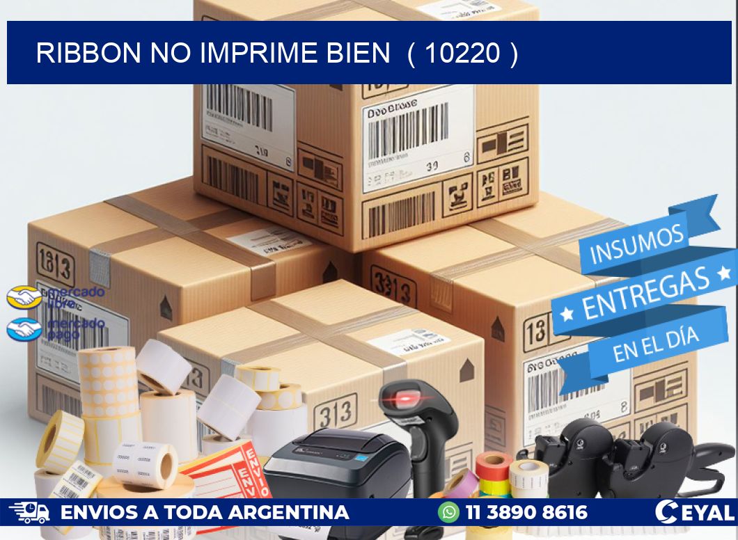 RIBBON NO IMPRIME BIEN ( 10220 )