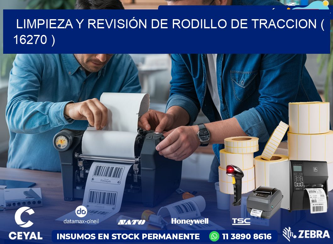 LIMPIEZA Y REVISIÓN DE RODILLO DE TRACCION ( 16270 )