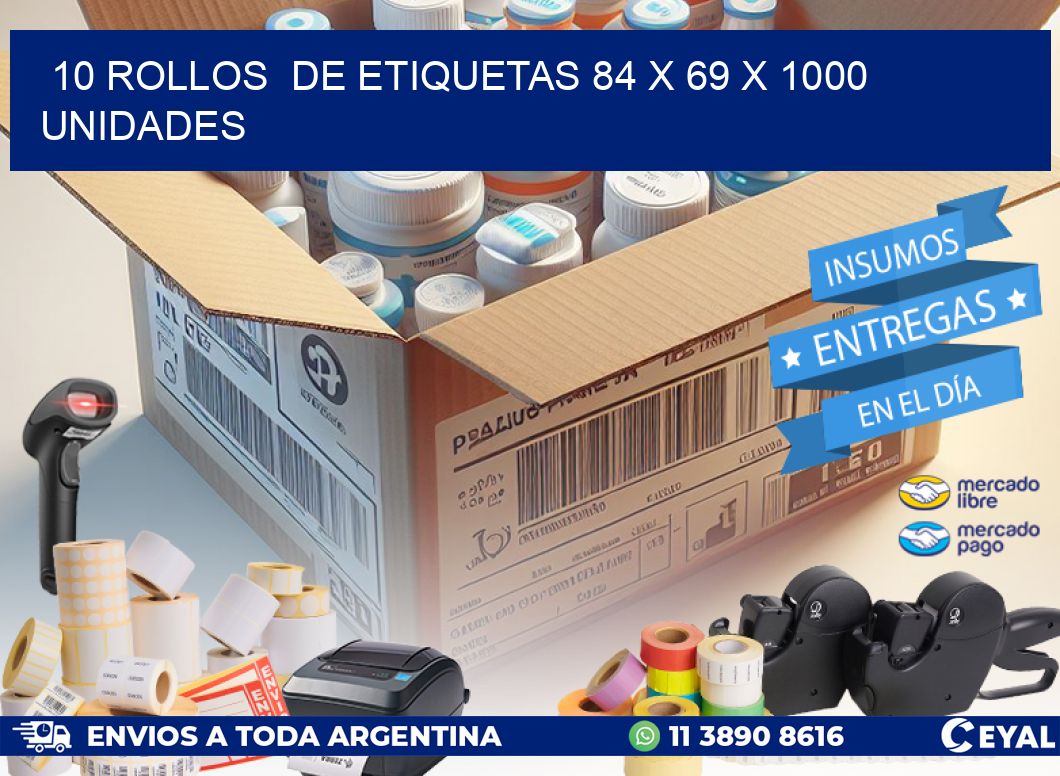 10 ROLLOS DE ETIQUETAS 84 x 69 X 1000 UNIDADES