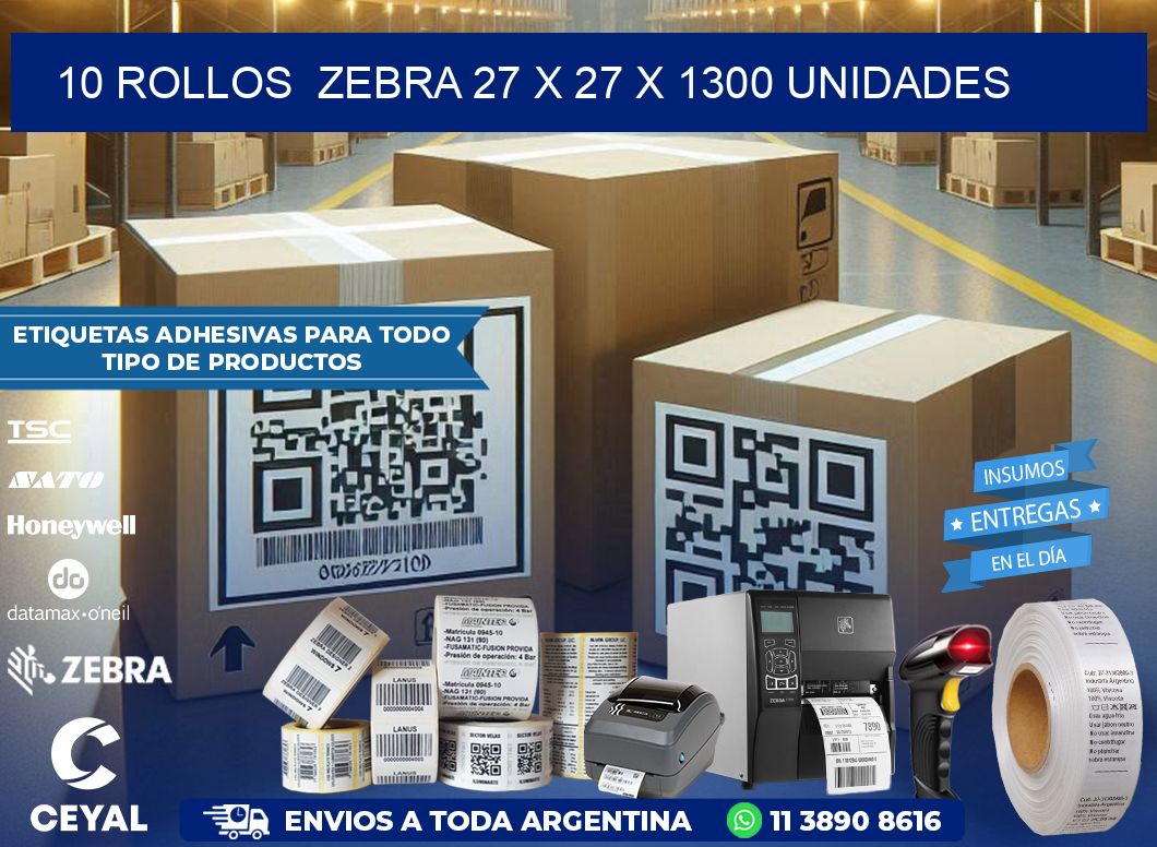 10 ROLLOS ZEBRA 27 x 27 X 1300 UNIDADES