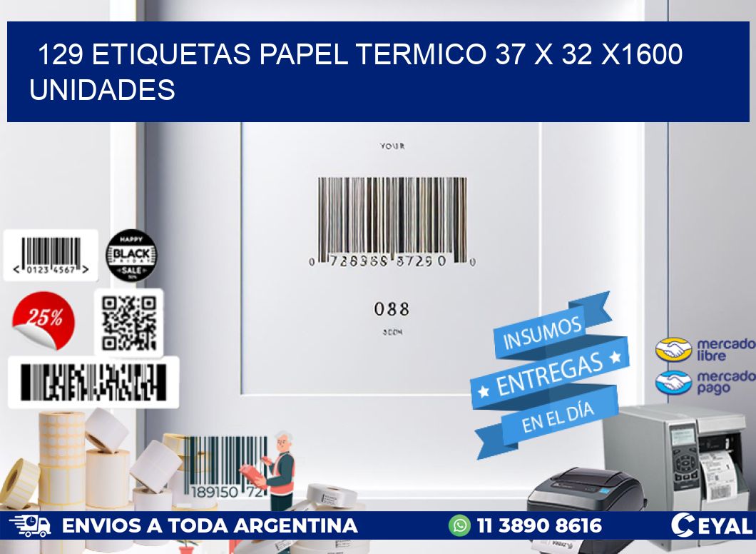 129 ETIQUETAS PAPEL TERMICO 37 x 32 X1600 UNIDADES