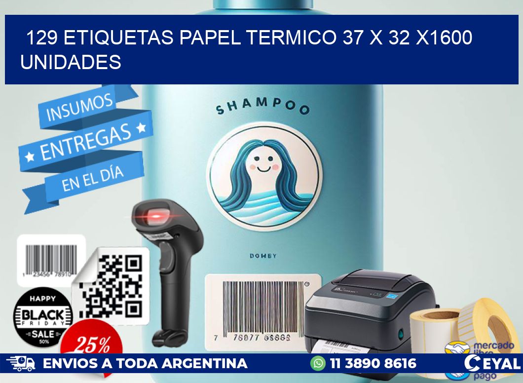 129 ETIQUETAS PAPEL TERMICO 37 x 32 X1600 UNIDADES