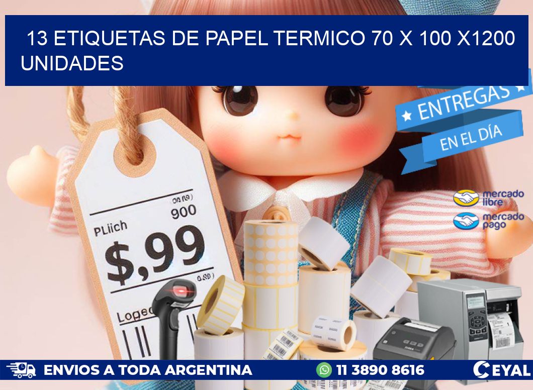 13 ETIQUETAS DE PAPEL TERMICO 70 x 100 X1200 UNIDADES