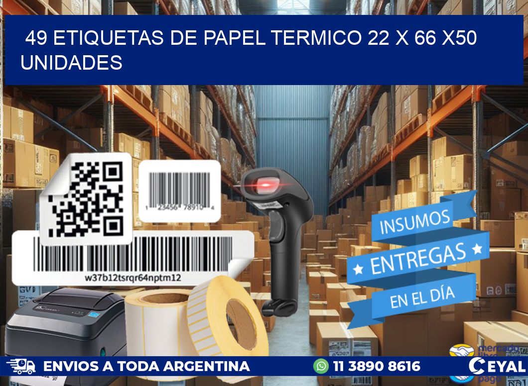 49 ETIQUETAS DE PAPEL TERMICO 22 x 66 x50 UNIDADES