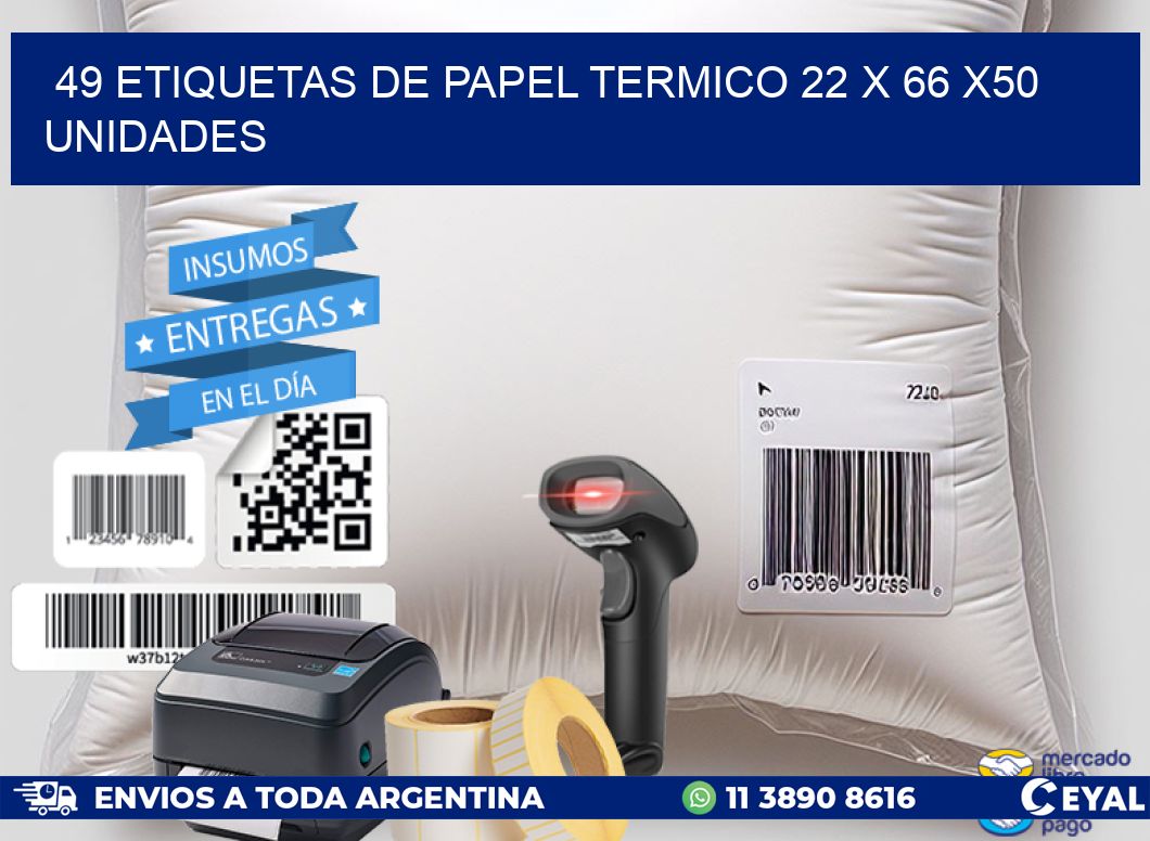 49 ETIQUETAS DE PAPEL TERMICO 22 x 66 x50 UNIDADES
