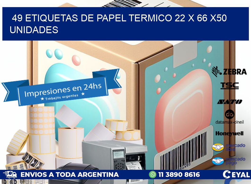 49 ETIQUETAS DE PAPEL TERMICO 22 x 66 x50 UNIDADES
