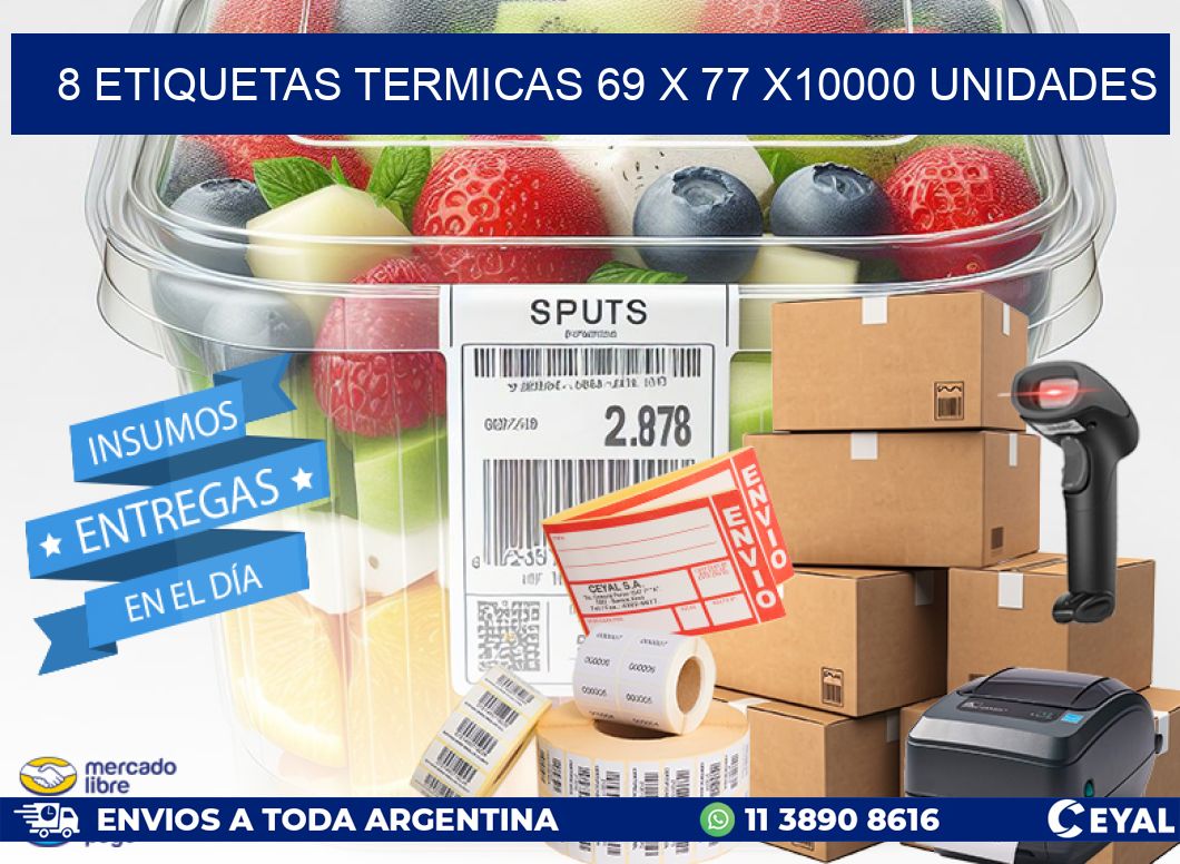 8 ETIQUETAS TERMICAS 69 x 77 X10000 UNIDADES