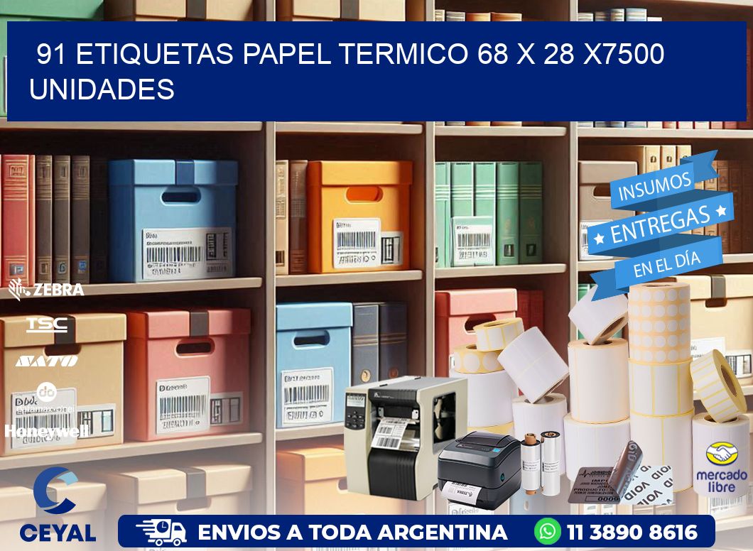 91 ETIQUETAS PAPEL TERMICO 68 x 28 X7500 UNIDADES