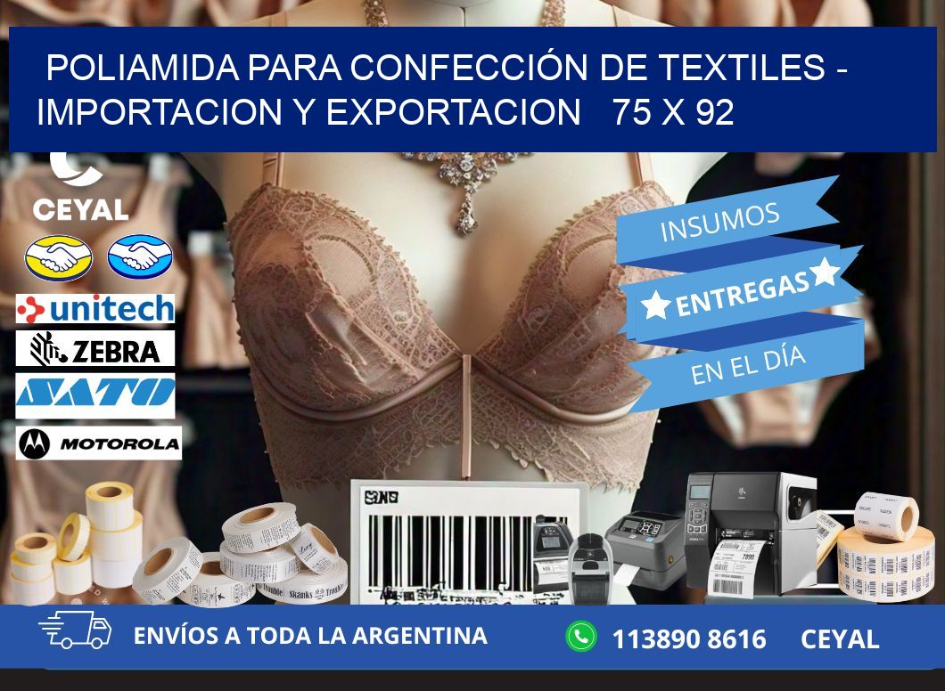 POLIAMIDA PARA CONFECCIÓN DE TEXTILES - IMPORTACION Y EXPORTACION 75 x 92