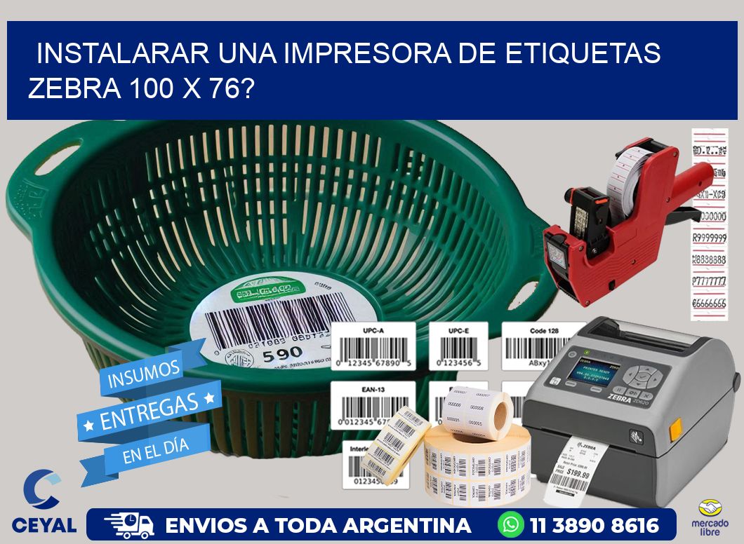 instalarar una Impresora de etiquetas Zebra 100 x 76?