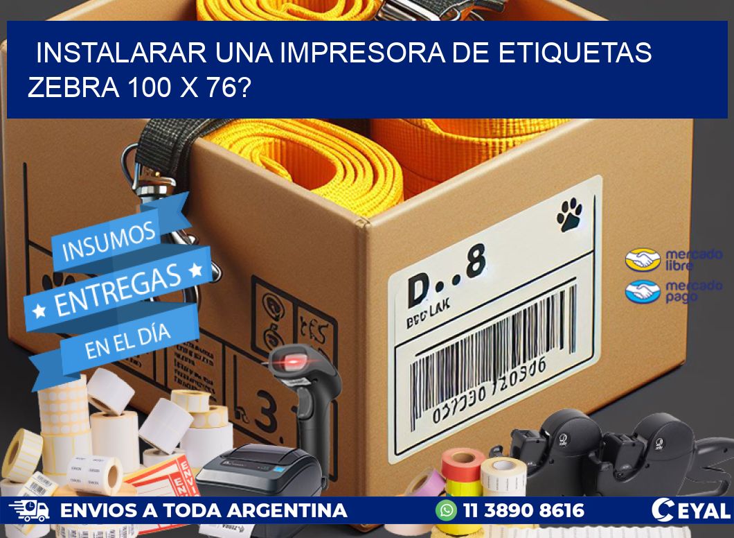 instalarar una Impresora de etiquetas Zebra 100 x 76?