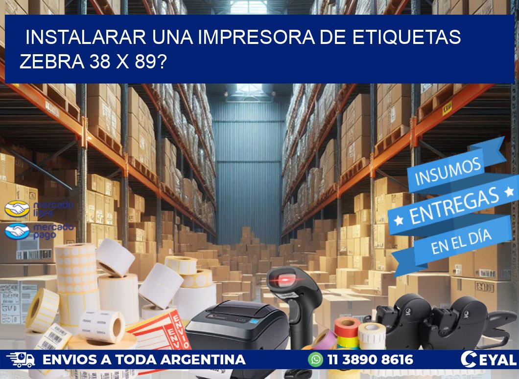 instalarar una Impresora de etiquetas Zebra 38 x 89?