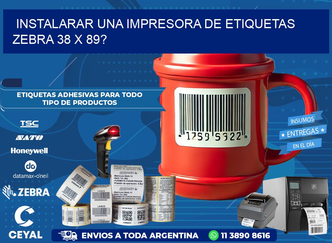 instalarar una Impresora de etiquetas Zebra 38 x 89?