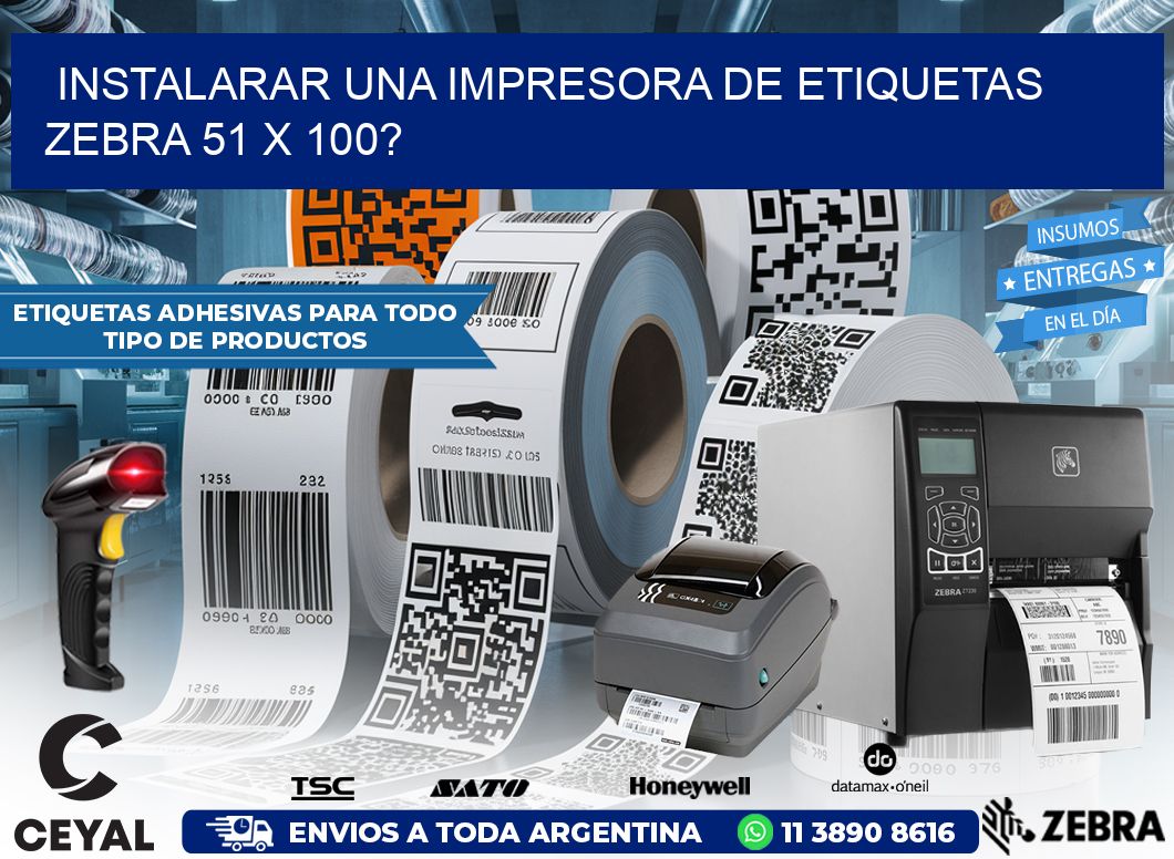 instalarar una Impresora de etiquetas Zebra 51 x 100?