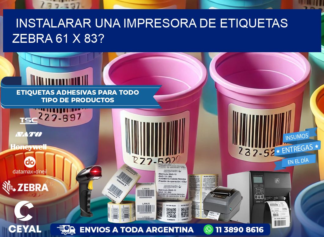 instalarar una Impresora de etiquetas Zebra 61 x 83?