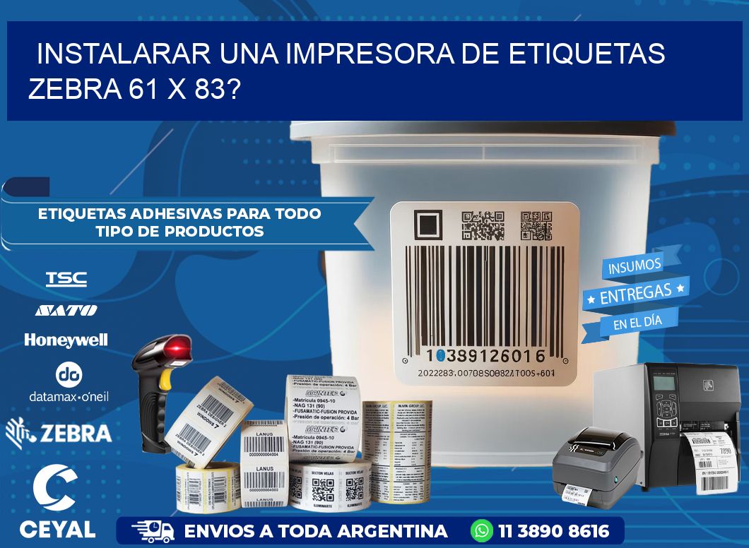 instalarar una Impresora de etiquetas Zebra 61 x 83?